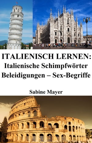 Italienisch lernen: italienische Schimpfw?rter ? Beleidigungen ? Sex-Begriffe