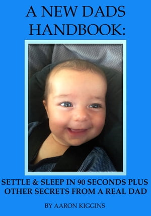 A NEW DADS HANDBOOK: Settle & sleep in 90 second