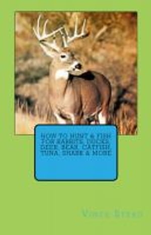 How to Hunt & Fish for Rabbits, Ducks, Deer, Bear, Catfish, Tuna, Shark & More