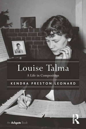 Louise Talma A Life in Composition【電子書籍】[ Kendra Preston Leonard ]