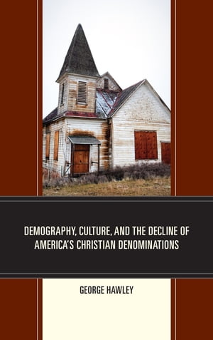 楽天楽天Kobo電子書籍ストアDemography, Culture, and the Decline of America’s Christian Denominations【電子書籍】[ George Hawley, University of Alabama ]