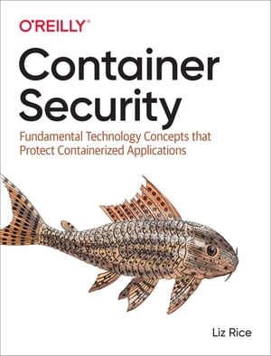 Container Security Fundamental Technology Concepts that Protect Containerized Applications【電子書籍】[ Liz Rice ]