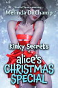 Kinky Secrets of Alice's Christmas Special【電子書籍】[ Melinda DuChamp ]