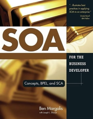 SOA for the Business Developer Concepts, BPEL, and SCA【電子書籍】[ Ben Margolis ]