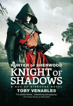 Knight of Shadows A Guy of Gisburne Novel