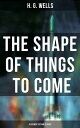 The Shape of Things To Come - A Science Fiction Classic【電子書籍】 H. G. Wells