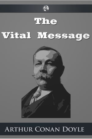 The Vital Message【電子書籍】[ Arthur Conan Doyle ]
