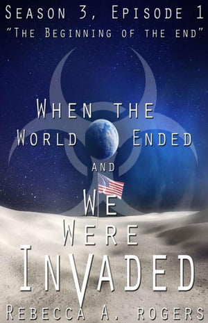 The Beginning of the End (When the World Ended and We Were Invaded: Season 3, Episode #1)