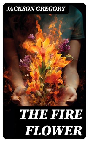 The Fire Flower Western Novel【電子書籍】[