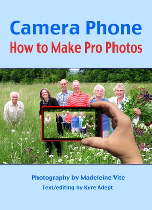 Camera Phone How to Make Pro Photos【電子書籍】[ Madeleine Vite ]