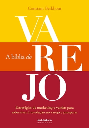 A B?blia do Varejo estrat?gias de marketing e vendas para sobreviver ? revolu??o no varejo e prosperar