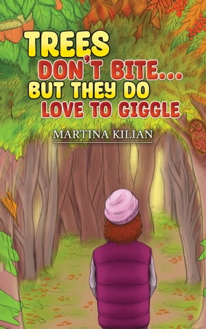 Trees Don 039 t Bite… But They Do Love to Giggle【電子書籍】 Martina Kilian
