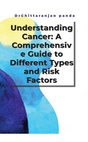 Understanding Cancer: A Comprehensive Guide to Different Types and Risk Factors