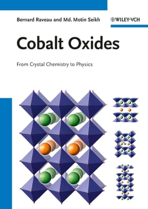 Cobalt Oxides From Crystal Chemistry to Physics【電子書籍】[ Bernard Raveau ]