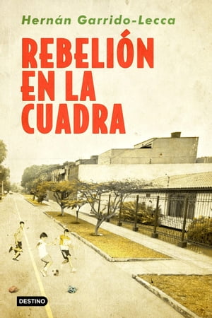 Rebeli?n en la cuadra【電子書籍】[ Hern?n Garrido-Lecca ]