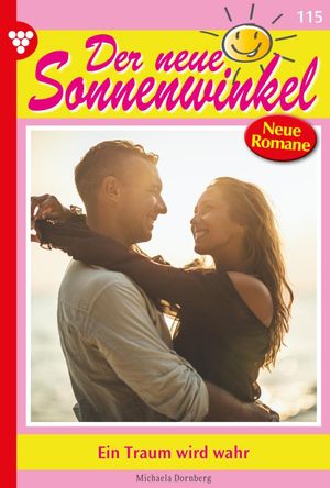 Ein Traum wird wahr Der neue Sonnenwinkel 115 ? Familienroman【電子書籍】[ Michaela Dornberg ]