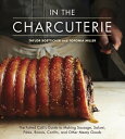 In The Charcuterie The Fatted Calf's Guide to Making Sausage, Salumi, Pates, Roa...
