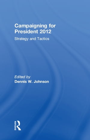 Campaigning for President 2012 Strategy and TacticsŻҽҡ