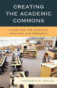Creating the Academic Commons Guidelines for Learning, Teaching, and Research【電子...