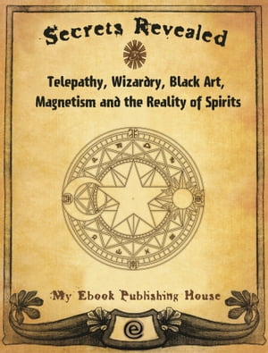 ŷKoboŻҽҥȥ㤨Secrets Revealed: Telepathy, Wizardry, Black Art, Magnetism and the Reality of SpiritsŻҽҡ[ My Ebook Publishing House ]פβǤʤ396ߤˤʤޤ