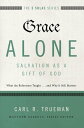Grace Alone---Salvation as a Gift of God What the Reformers Taughts...and Why It...