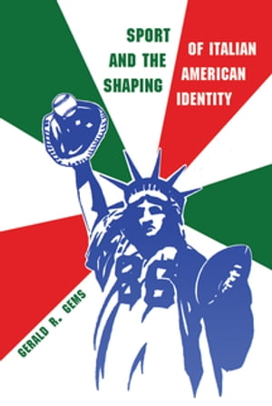 Sport and the Shaping of Italian-American Identity【電子書籍】[ Gerald R. Gems ]