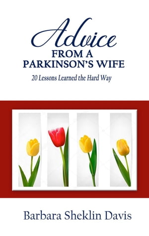 Advice From a Parkinson’s Wife: 20 Lessons Learned the Hard Way