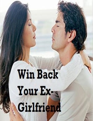 Win Back Your Ex-Girlfriend