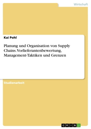 Planung und Organisation von Supply Chains. Vorlieferantenbewertung, Management-Taktiken und Grenzen