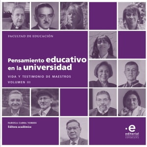 Pensamiento educativo en la universidad Vida y testimonio de maestros. Volumen III