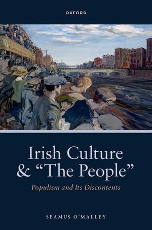 Irish Culture and ?The People? Populism and its DiscontentsŻҽҡ[ Seamus O'Malley ]