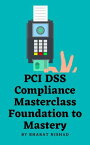 PCI DSS Compliance Masterclass - Foundation to Mastery【電子書籍】[ BHARAT NISHAD ]