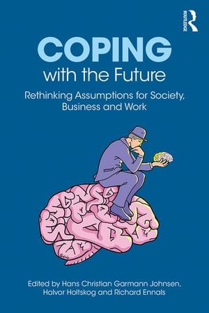 Coping with the Future Rethinking Assumptions for Society, Business and Work