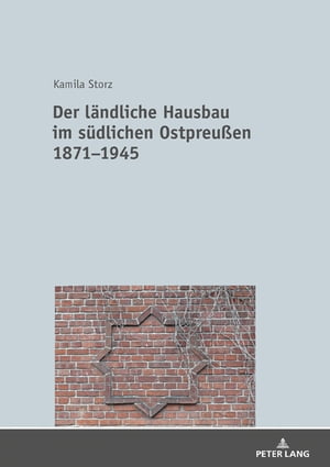 Der laendliche Hausbau im suedlichen Ostpreußen 1871ー1945