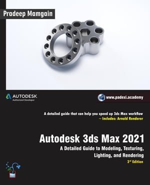 Autodesk 3ds Max 2021: A Detailed Guide to Modeling, Texturing, Lighting, and Rendering, 3rd EditionŻҽҡ[ Pradeep Mamgain ]