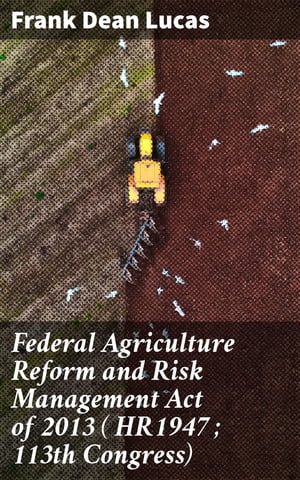 Federal Agriculture Reform and Risk Management Act of 2013 ( HR1947 ; 113th Congress)