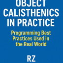 Object Calisthenics in Practice: Programming Best Practices Used in the Real Wor...