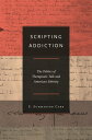 Scripting Addiction The Politics of Therapeutic Talk and American Sobriety【電子書籍】 E. Summerson Carr