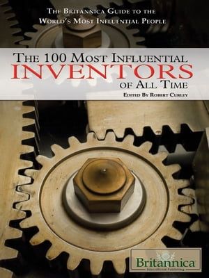 The 100 Most Influential Inventors of All Time【電子書籍】[ Amy McKenna ]