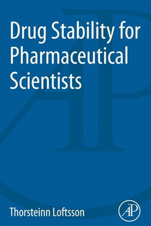 Drug Stability for Pharmaceutical Scientists【電子書籍】[ Thorsteinn Loftsson ]