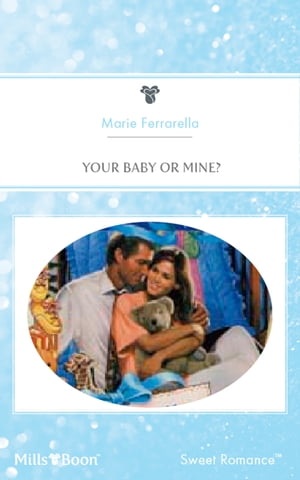 Your Baby Or Mine?【電子書籍】[ Marie Ferrarella ]