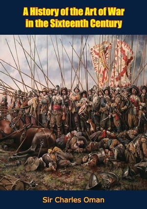 A History of the Art of War in the Sixteenth Century