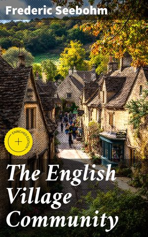 ŷKoboŻҽҥȥ㤨The English Village Community Enriched edition. Exploring the Evolution of English Villages: A Scholarly Analysis of Community Dynamics and Rural LifeŻҽҡ[ Frederic Seebohm ]פβǤʤ440ߤˤʤޤ