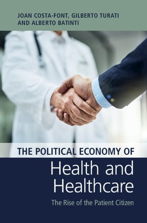 The Political Economy of Health and Healthcare The Rise of the Patient Citizen【電子書籍】 Joan Costa-Font