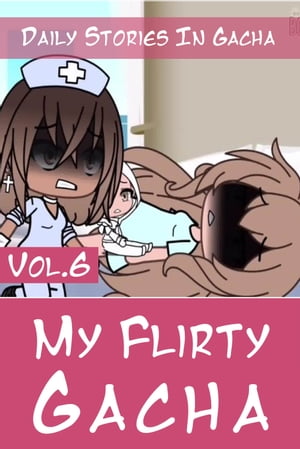 My Flirty Gacha Vol.6 Daily Stories In Gacha Club【電子書籍】[ Land Stander ]