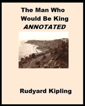 The Man Who Would Be King (Annotated)【電子書籍】[ Rudyard Kipling ]