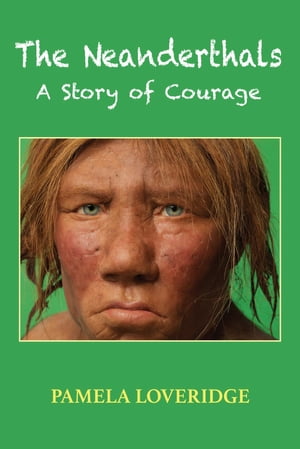 The Neanderthals A Story of Courage