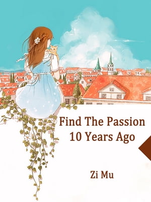 Find The Passion 10 Years Ago Volume 1【電子書籍】[ Zi Mu ]