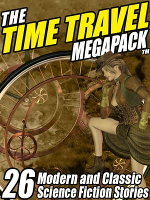 The Time Travel MEGAPACK ? 26 Modern and Classic Science Fiction Stories【電子書籍】[ Edward M. Lerner ]