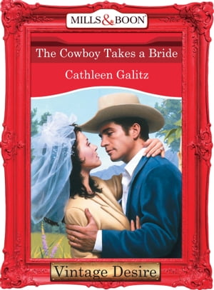 The Cowboy Takes A Bride (Mills & Boon Desire) (The Bridal Bid, Book 1)Żҽҡ[ Cathleen Galitz ]